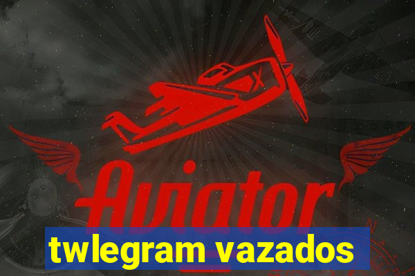 twlegram vazados
